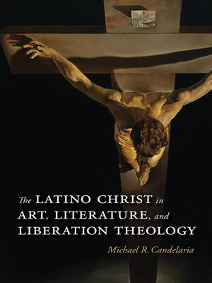 cover image of The Latino Christ in Art, Literature, and Liberation Theology